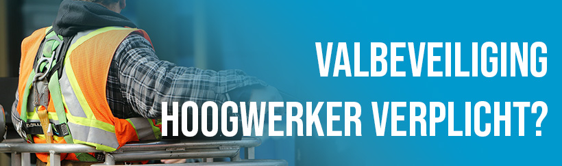 Is valbeveiliging in een hoogwerker verplicht?